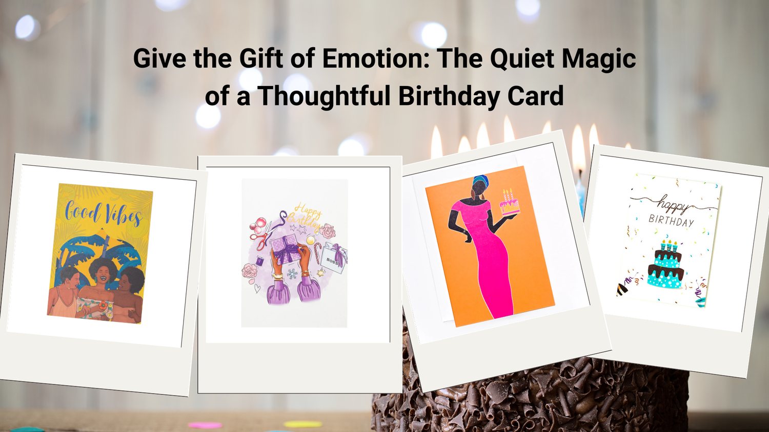 Give the Gift of Emotion: The Quiet Magic of a Thoughtful Birthday Card